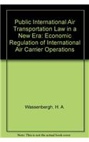 Public International Air Transportation Law in a New Era: Economic Regulation of International Air Carrier Operations
