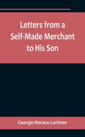 Letters from a Self-Made Merchant to His Son;Being the Letters written by John Graham, Head of the House of Graham & Company, Pork-Packers in Chicago, familiarly known on 'Change as 
