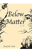 Below Matter