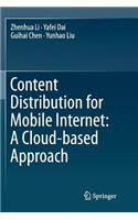 Content Distribution for Mobile Internet: A Cloud-Based Approach