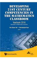 Developing 21st Century Competencies in the Mathematics Classroom: Yearbook 2016, Association of Mathematics Educators