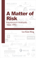 A Matter of Risk: Insurance in Malaysia, 1826-1990