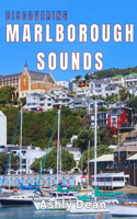 Discovering Marlborough Sounds: A Journey Through Nature, Culture and Adventure
