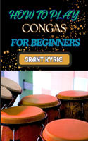 How to Play Congas for Beginners