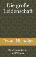 Die große Leidenschaft: Das innere Feuer entfesseln