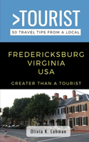 Greater Than a Tourist- Fredericksburg Virginia USA: 50 Travel Tips from a Local