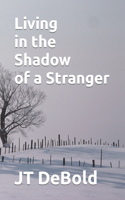 Living in the Shadow of a Stranger