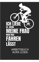 Ich liebe es, wenn meine Frau mich Radfahren lässt. - Arbeitsbuch Aura lesen: Arbeitsbuch, um die Aura von anderen Menschen zu lesen und zu bewerten.