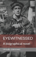 Eyewitnessed: A biographical novel