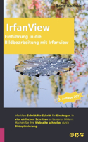 Einführung in die Bildbearbeitung mit Irfanview: 3. Auflage 2021