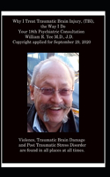 Why I Treat Traumatic Brain Injury, (TBI), The Way I Do Your 18th Psychiatric Consultation