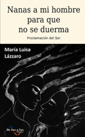 Nanas a Mi Hombre Para Que No Se Duerma: Proclamación del Ser(Poetas de Hoy)