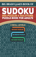 Big Brain Games Book of Sudoku: 500 Puzzles & Solutions, 3 skill levels, Easy, Medium and Hard Puzzles. Sudoku puzzle book for adults.: Easy Sudoku puzzles for beginner - Medium mo