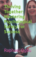 Thriving Together: Mastering Psychological Safety for Success