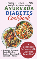 Ayurveda Diabetes Cookbook: How I've been helping diabetic patients live healthier with a beginners guide to complete seasonal healthy and delicious transforming recipes, routi