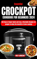 Crock Pot Cookbook for Beginners 2024: 365 Days of Super Quick and Easy, Affordable Recipes for People to Enjoy the Benefits of Slow Cooking