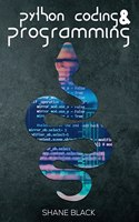 Python Coding and Programming: A 7-Day Crash Course With Hands-on Projects to Learn Python Coding, Game Programming, and Master Machine Learning Without Any Experience (2022 for Beginners)