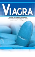 VIAGRA: How to get and maintain an erection during intercourse and overcome performance anxiety. Natural remedies for a fulfilling sex life