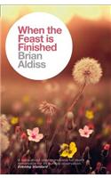 When the Feast is Finished: (The Brian Aldiss Collection)