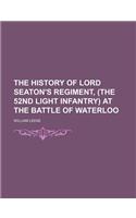 The History of Lord Seaton's Regiment, (the 52nd Light Infantry) at the Battle of Waterloo (Volume 2)