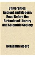 Universities, Ancient and Modern; Read Before the Birkenhead Literary and Scientific Society