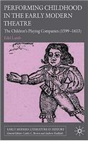 Performing Childhood in the Early Modern Theatre: The Children's Playing Companies (1599-1613)