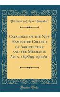 Catalogue of the New Hampshire College of Agriculture and the Mechanic Arts, 1898/99-1900/01 (Classic Reprint)