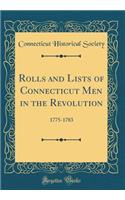Rolls and Lists of Connecticut Men in the Revolution: 1775-1783 (Classic Reprint)