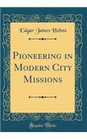 Pioneering in Modern City Missions (Classic Reprint)