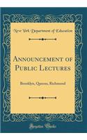 Announcement of Public Lectures: Brooklyn, Queens, Richmond (Classic Reprint): Brooklyn, Queens, Richmond (Classic Reprint)