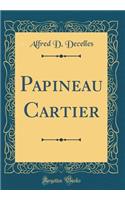 Papineau Cartier (Classic Reprint)