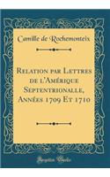 Relation par Lettres de l'Amérique Septentrionalle, Années 1709 Et 1710 (Classic Reprint)