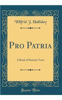 Pro Patria: A Book of Patriotic Verse (Classic Reprint)