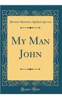 My Man John (Classic Reprint)