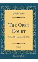 The Open Court, Vol. 25: A Monthly Magazine; July, 1911 (Classic Reprint): A Monthly Magazine; July, 1911 (Classic Reprint)