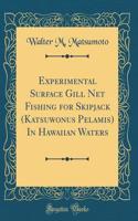 Experimental Surface Gill Net Fishing for Skipjack (Katsuwonus Pelamis) in Hawaiian Waters (Classic Reprint)