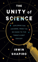 Unity of Science: Exploring Our Universe, from the Big Bang to the Twenty-First Century