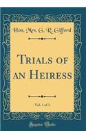Trials of an Heiress, Vol. 1 of 3 (Classic Reprint)