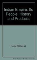 Indian Empire: Its People, History and Products