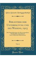 Bibliothek Der Unterhaltung Und Des Wissens, 1915, Vol. 6