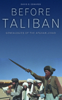 Before Taliban: Genealogies of  the Afghan Jihad(English)