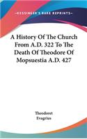 A History Of The Church From A.D. 322 To The Death Of Theodore Of Mopsuestia A.D. 427