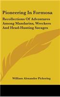 Pioneering In Formosa: Recollections Of Adventures Among Mandarins, Wreckers And Head-Hunting Savages(English)