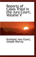 Reports of Cases Tried in the Jury Court, Volume V