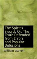 The Spirit's Sword; Or, the Truth Defended from Errors and Popular Delusions