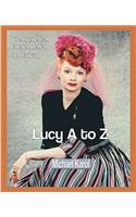 Lucy A to Z: The Lucille Ball Encyclopedia