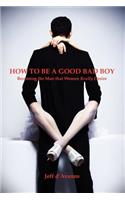 How To Be a Good Bad Boy