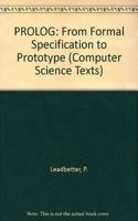 PROLOG: From Formal Specification to Prototype (Computer Science Texts)