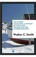 The Everett Massacre; A History of the Class Struggle in the Lumber Industry