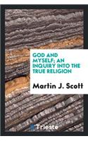 God and Myself; An Inquiry Into the True Religion